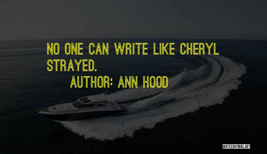 Ann Hood Quotes: No One Can Write Like Cheryl Strayed.