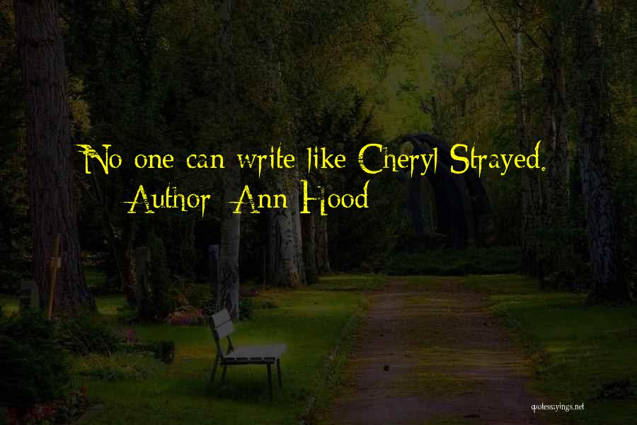 Ann Hood Quotes: No One Can Write Like Cheryl Strayed.