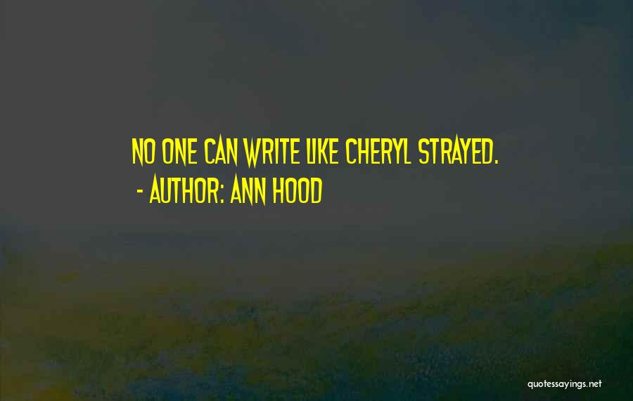 Ann Hood Quotes: No One Can Write Like Cheryl Strayed.