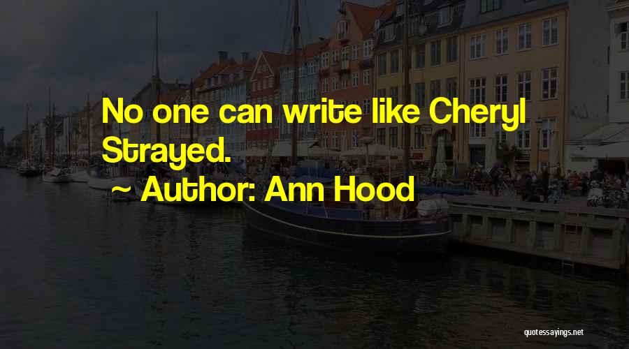 Ann Hood Quotes: No One Can Write Like Cheryl Strayed.