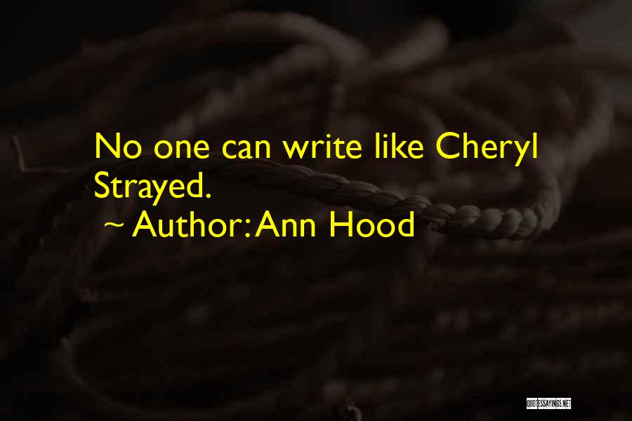 Ann Hood Quotes: No One Can Write Like Cheryl Strayed.