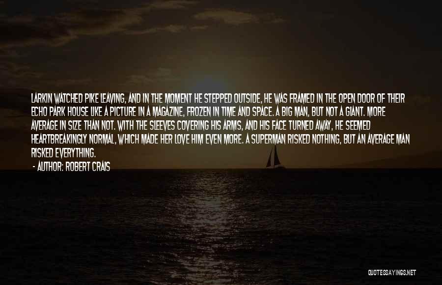 Robert Crais Quotes: Larkin Watched Pike Leaving, And In The Moment He Stepped Outside, He Was Framed In The Open Door Of Their