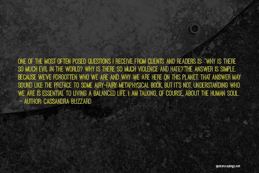 Cassandra Blizzard Quotes: One Of The Most Often Posed Questions I Receive From Clients And Readers Is: Why Is There So Much Evil