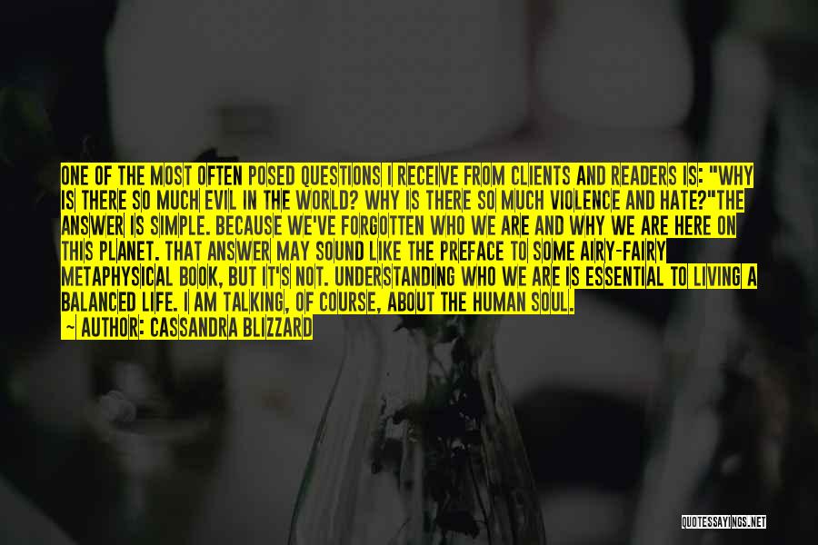 Cassandra Blizzard Quotes: One Of The Most Often Posed Questions I Receive From Clients And Readers Is: Why Is There So Much Evil