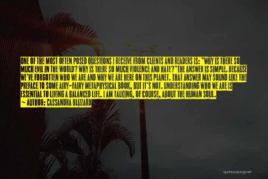 Cassandra Blizzard Quotes: One Of The Most Often Posed Questions I Receive From Clients And Readers Is: Why Is There So Much Evil