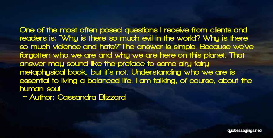 Cassandra Blizzard Quotes: One Of The Most Often Posed Questions I Receive From Clients And Readers Is: Why Is There So Much Evil