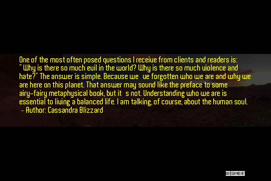 Cassandra Blizzard Quotes: One Of The Most Often Posed Questions I Receive From Clients And Readers Is: Why Is There So Much Evil