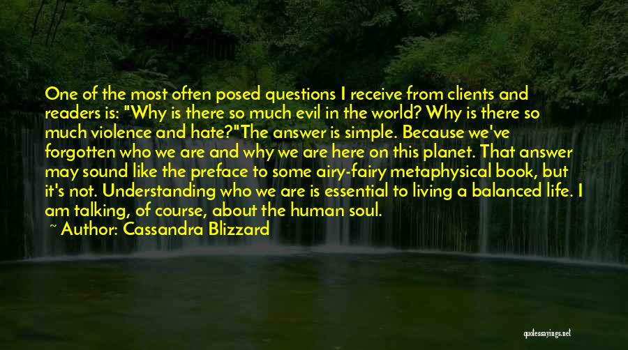 Cassandra Blizzard Quotes: One Of The Most Often Posed Questions I Receive From Clients And Readers Is: Why Is There So Much Evil