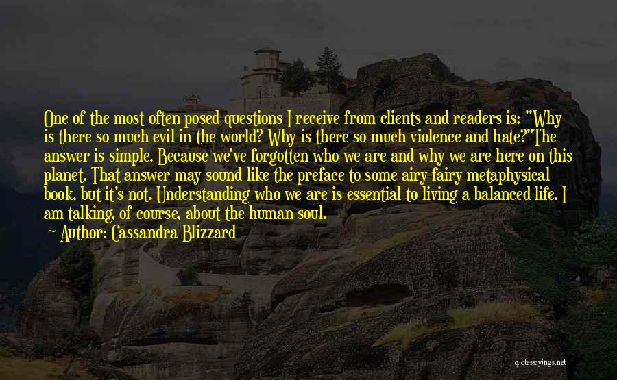 Cassandra Blizzard Quotes: One Of The Most Often Posed Questions I Receive From Clients And Readers Is: Why Is There So Much Evil