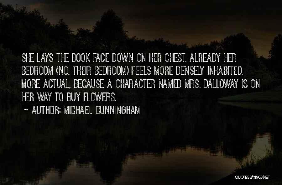 Michael Cunningham Quotes: She Lays The Book Face Down On Her Chest. Already Her Bedroom (no, Their Bedroom) Feels More Densely Inhabited, More