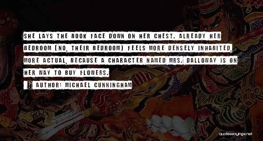 Michael Cunningham Quotes: She Lays The Book Face Down On Her Chest. Already Her Bedroom (no, Their Bedroom) Feels More Densely Inhabited, More