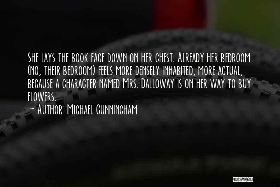 Michael Cunningham Quotes: She Lays The Book Face Down On Her Chest. Already Her Bedroom (no, Their Bedroom) Feels More Densely Inhabited, More