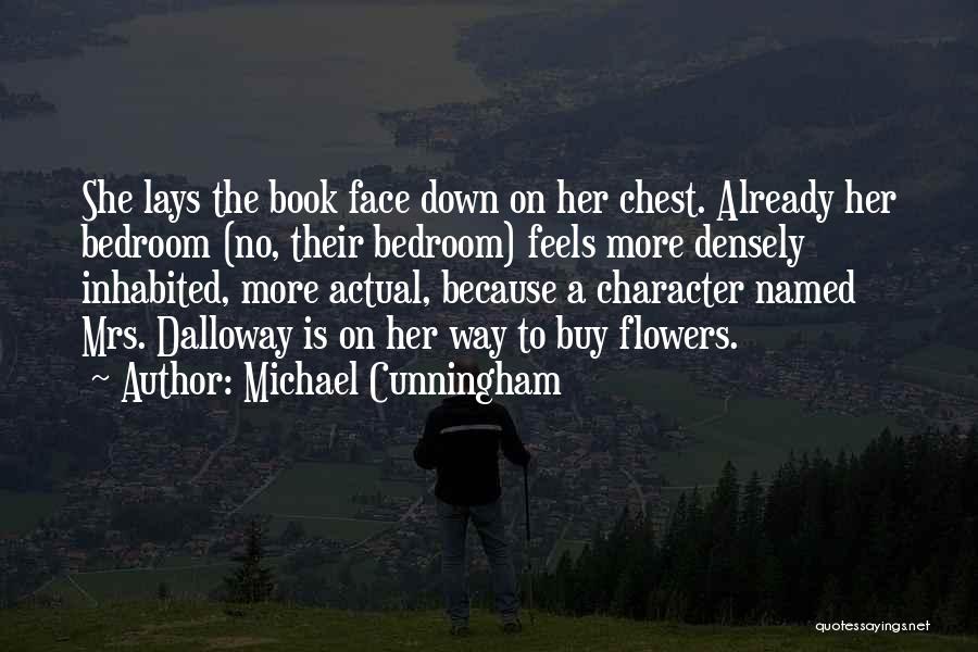 Michael Cunningham Quotes: She Lays The Book Face Down On Her Chest. Already Her Bedroom (no, Their Bedroom) Feels More Densely Inhabited, More