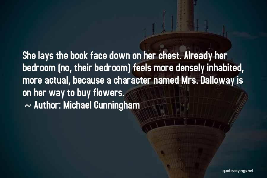 Michael Cunningham Quotes: She Lays The Book Face Down On Her Chest. Already Her Bedroom (no, Their Bedroom) Feels More Densely Inhabited, More