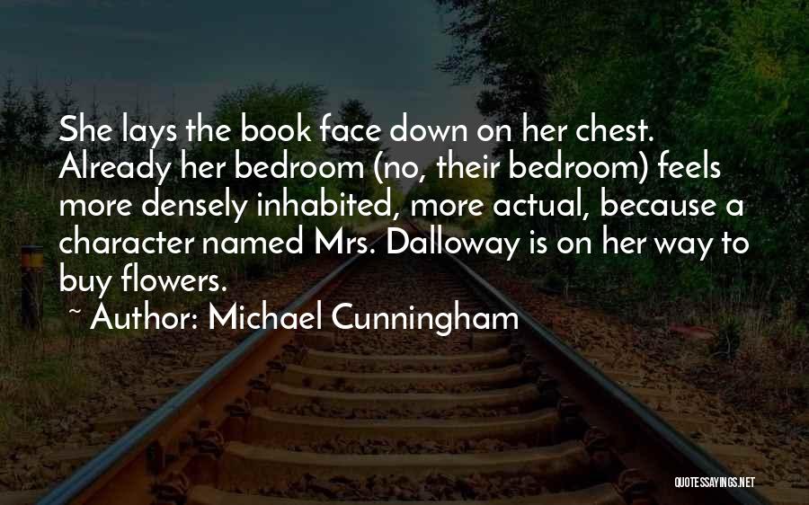 Michael Cunningham Quotes: She Lays The Book Face Down On Her Chest. Already Her Bedroom (no, Their Bedroom) Feels More Densely Inhabited, More