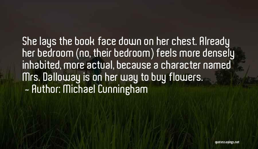 Michael Cunningham Quotes: She Lays The Book Face Down On Her Chest. Already Her Bedroom (no, Their Bedroom) Feels More Densely Inhabited, More