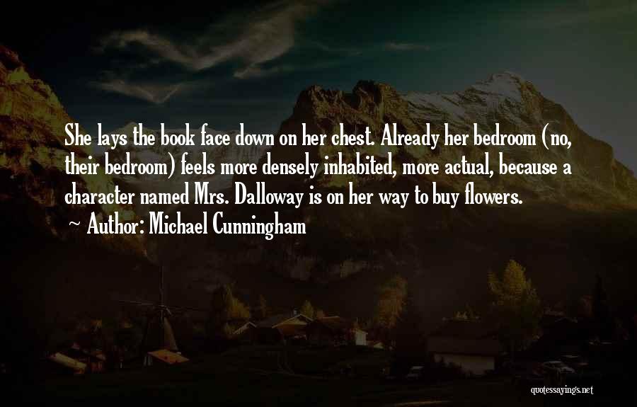 Michael Cunningham Quotes: She Lays The Book Face Down On Her Chest. Already Her Bedroom (no, Their Bedroom) Feels More Densely Inhabited, More