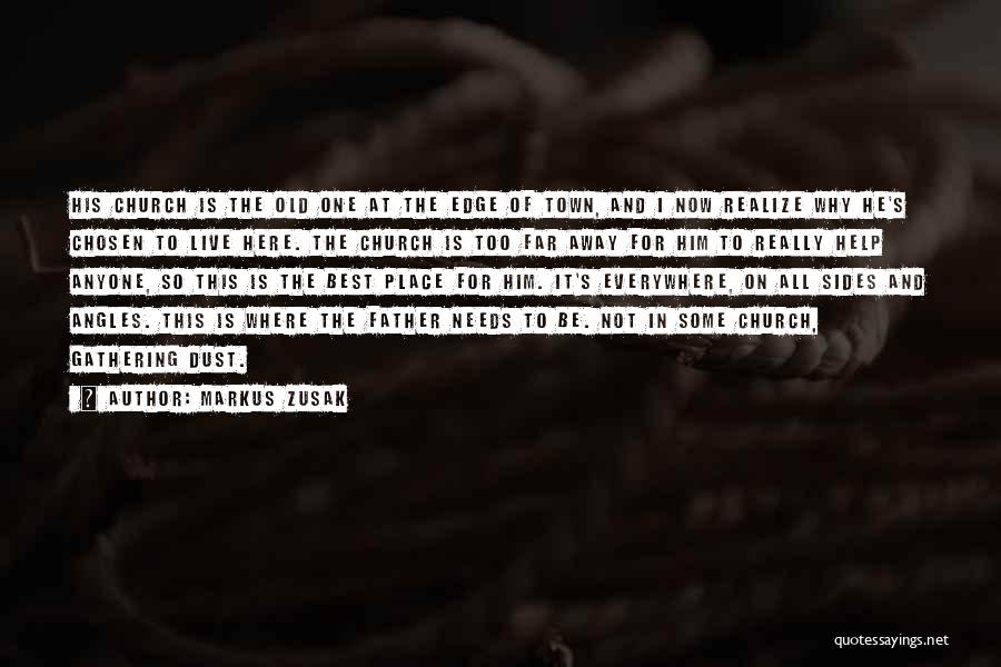 Markus Zusak Quotes: His Church Is The Old One At The Edge Of Town, And I Now Realize Why He's Chosen To Live
