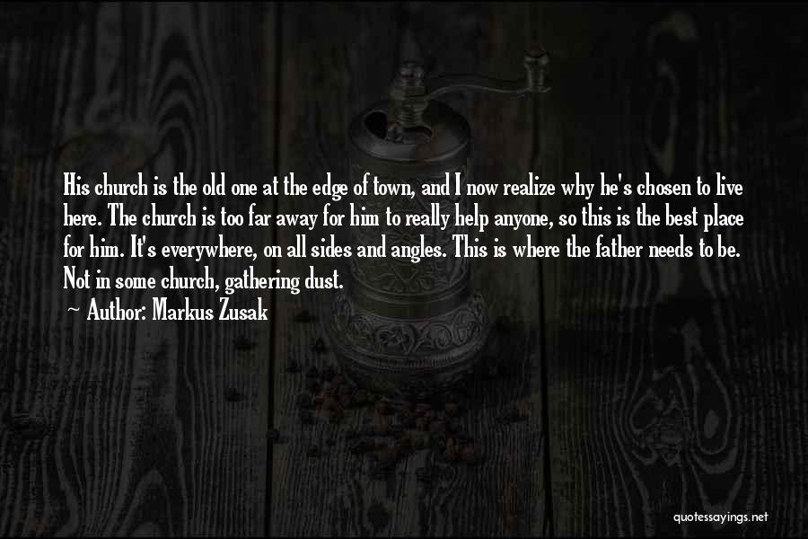 Markus Zusak Quotes: His Church Is The Old One At The Edge Of Town, And I Now Realize Why He's Chosen To Live