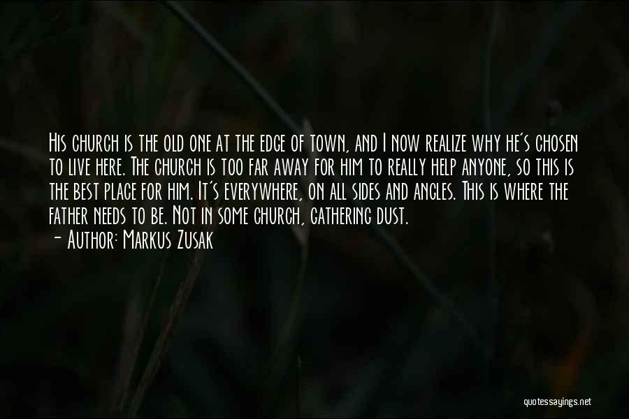 Markus Zusak Quotes: His Church Is The Old One At The Edge Of Town, And I Now Realize Why He's Chosen To Live
