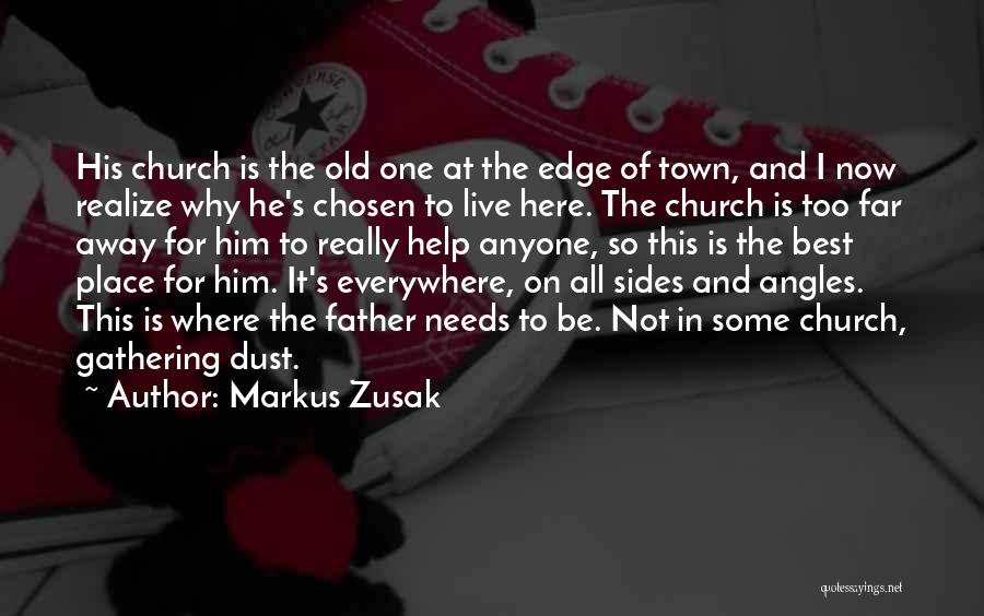 Markus Zusak Quotes: His Church Is The Old One At The Edge Of Town, And I Now Realize Why He's Chosen To Live