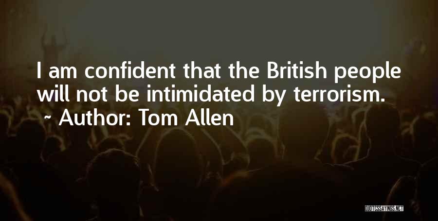 Tom Allen Quotes: I Am Confident That The British People Will Not Be Intimidated By Terrorism.