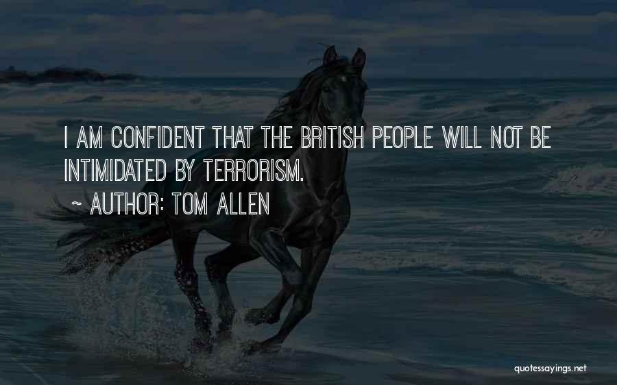 Tom Allen Quotes: I Am Confident That The British People Will Not Be Intimidated By Terrorism.
