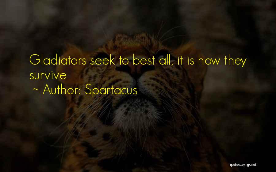 Spartacus Quotes: Gladiators Seek To Best All, It Is How They Survive