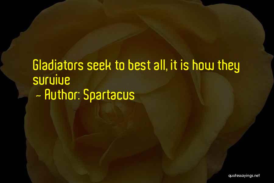 Spartacus Quotes: Gladiators Seek To Best All, It Is How They Survive