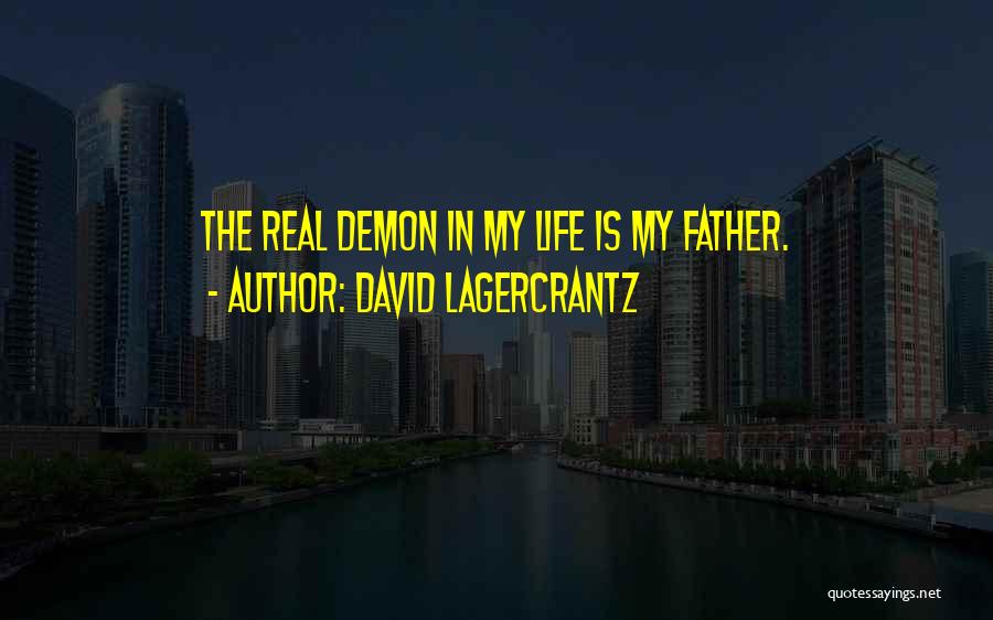 David Lagercrantz Quotes: The Real Demon In My Life Is My Father.