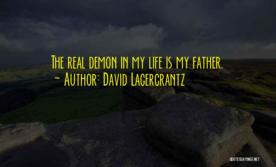 David Lagercrantz Quotes: The Real Demon In My Life Is My Father.