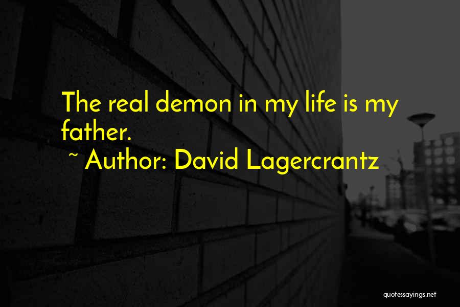 David Lagercrantz Quotes: The Real Demon In My Life Is My Father.