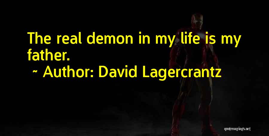 David Lagercrantz Quotes: The Real Demon In My Life Is My Father.