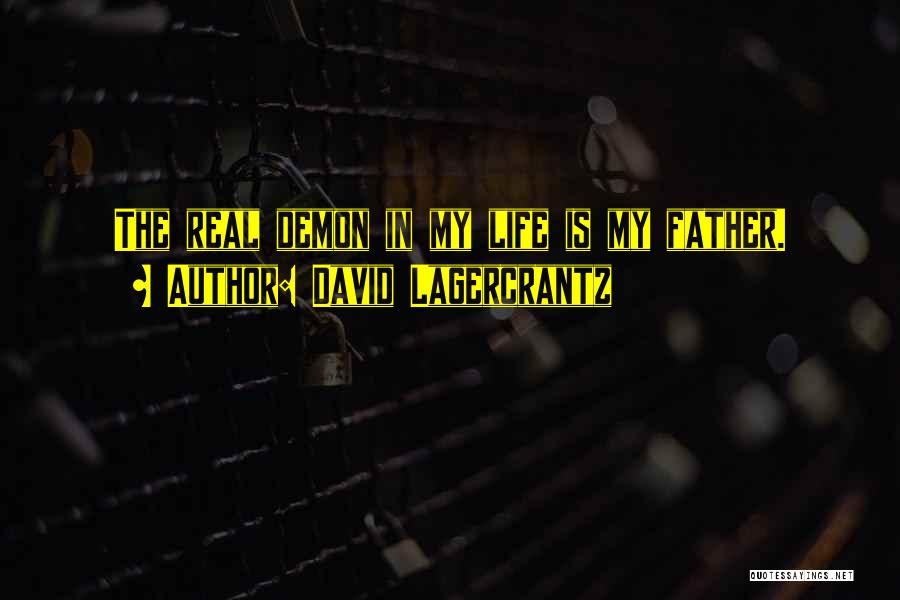 David Lagercrantz Quotes: The Real Demon In My Life Is My Father.