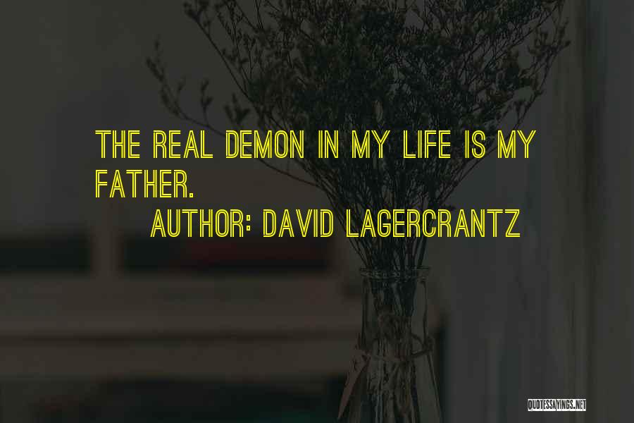 David Lagercrantz Quotes: The Real Demon In My Life Is My Father.