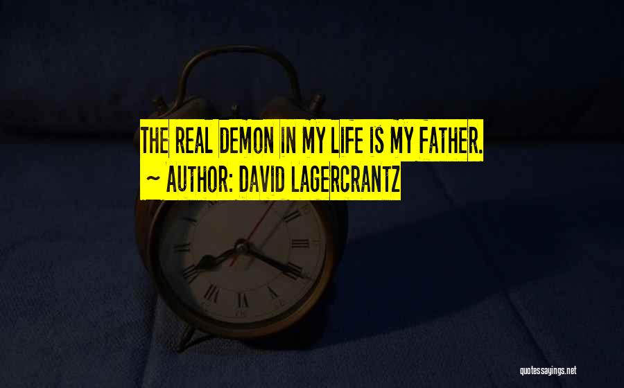 David Lagercrantz Quotes: The Real Demon In My Life Is My Father.