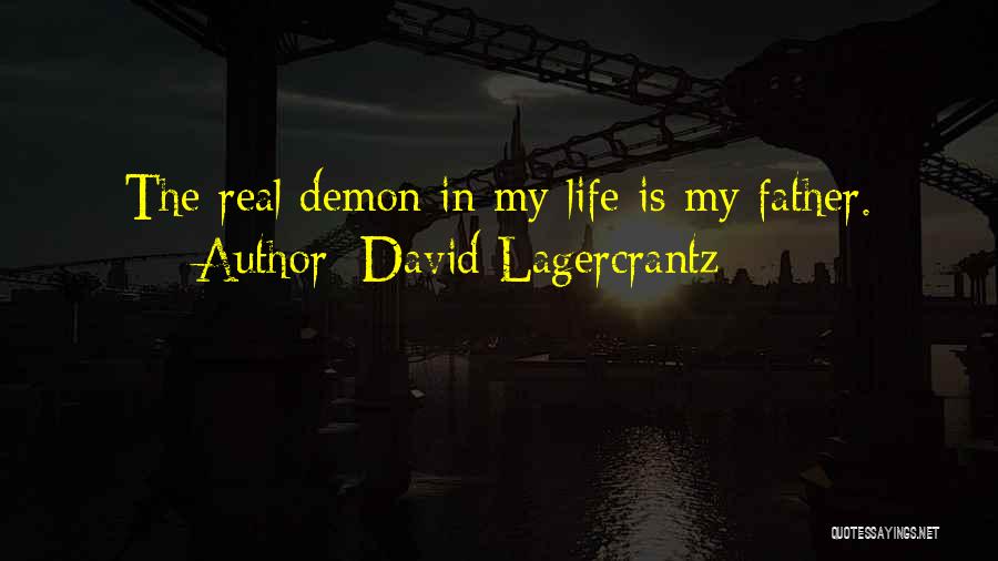 David Lagercrantz Quotes: The Real Demon In My Life Is My Father.