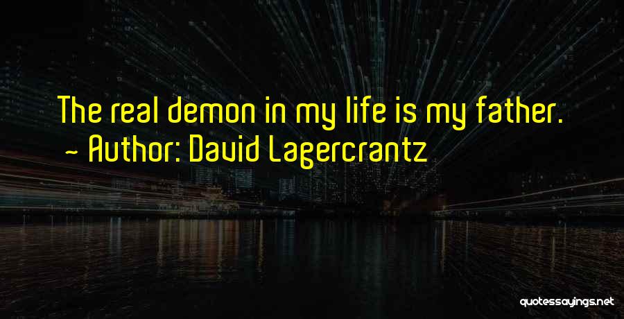 David Lagercrantz Quotes: The Real Demon In My Life Is My Father.