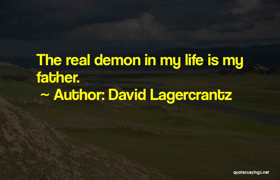 David Lagercrantz Quotes: The Real Demon In My Life Is My Father.