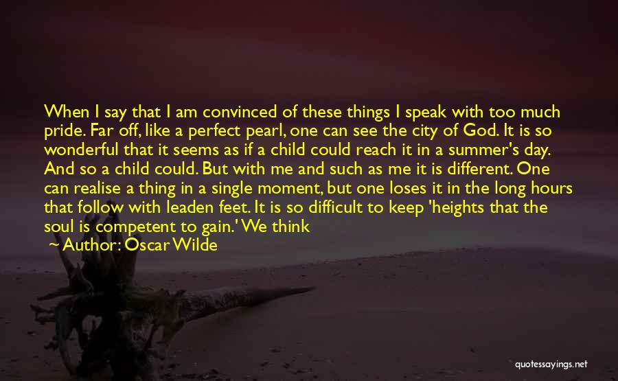 Oscar Wilde Quotes: When I Say That I Am Convinced Of These Things I Speak With Too Much Pride. Far Off, Like A