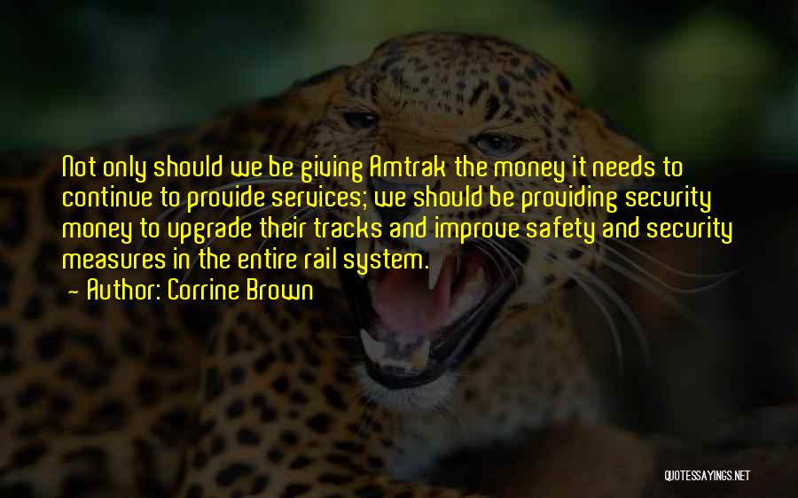 Corrine Brown Quotes: Not Only Should We Be Giving Amtrak The Money It Needs To Continue To Provide Services; We Should Be Providing