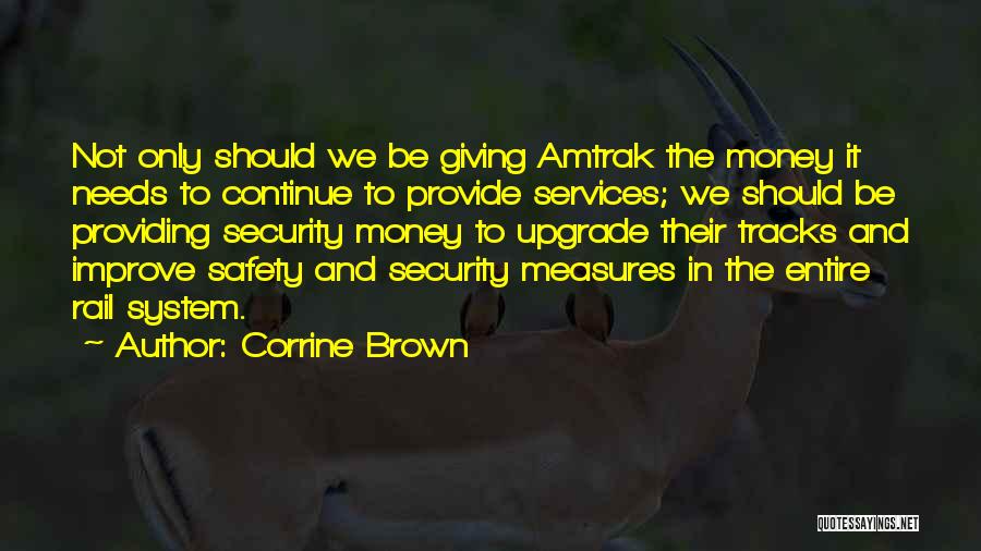 Corrine Brown Quotes: Not Only Should We Be Giving Amtrak The Money It Needs To Continue To Provide Services; We Should Be Providing