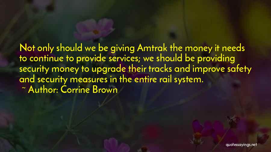 Corrine Brown Quotes: Not Only Should We Be Giving Amtrak The Money It Needs To Continue To Provide Services; We Should Be Providing