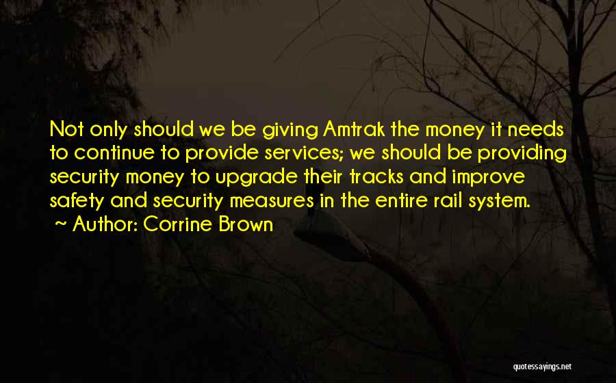 Corrine Brown Quotes: Not Only Should We Be Giving Amtrak The Money It Needs To Continue To Provide Services; We Should Be Providing