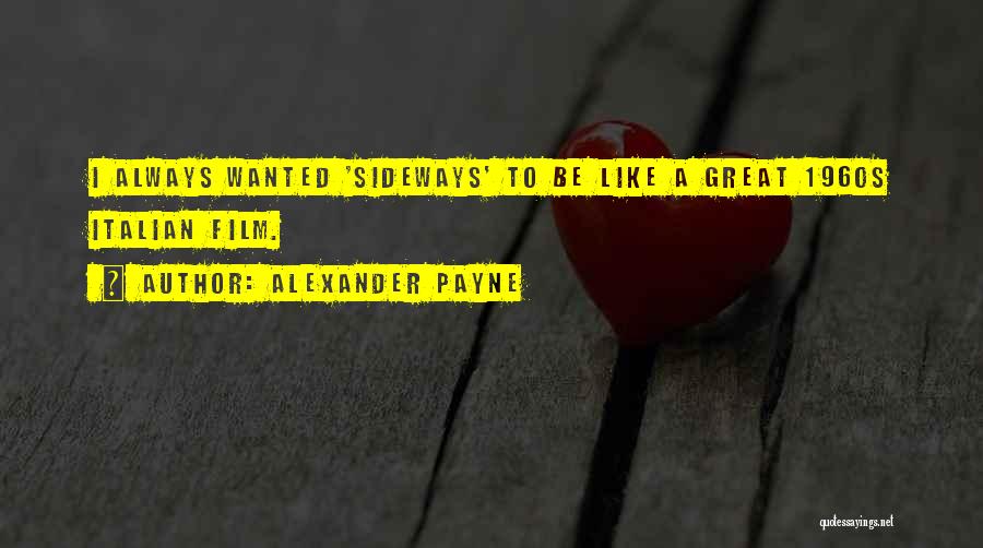 Alexander Payne Quotes: I Always Wanted 'sideways' To Be Like A Great 1960s Italian Film.