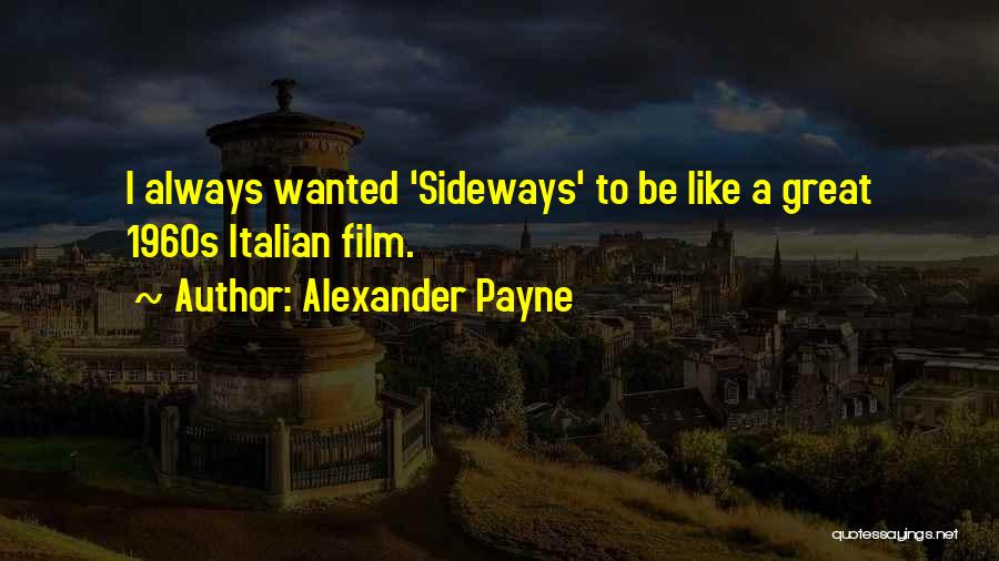 Alexander Payne Quotes: I Always Wanted 'sideways' To Be Like A Great 1960s Italian Film.