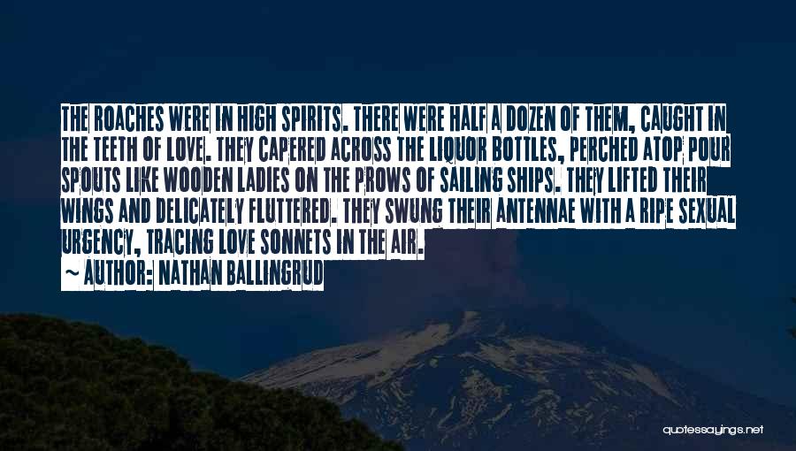 Nathan Ballingrud Quotes: The Roaches Were In High Spirits. There Were Half A Dozen Of Them, Caught In The Teeth Of Love. They