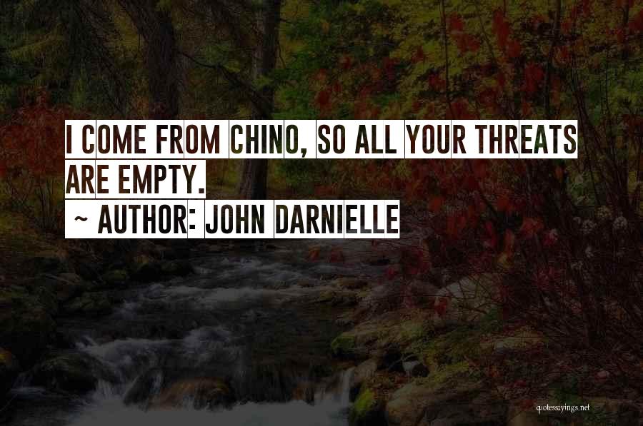 John Darnielle Quotes: I Come From Chino, So All Your Threats Are Empty.