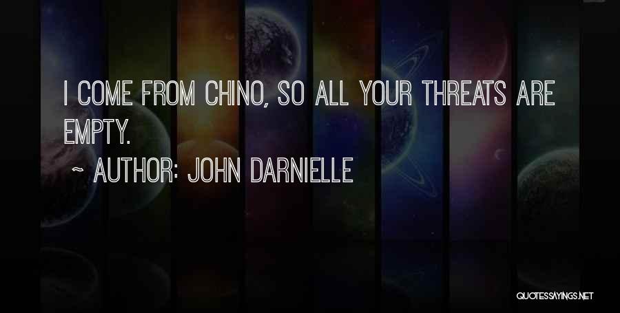John Darnielle Quotes: I Come From Chino, So All Your Threats Are Empty.