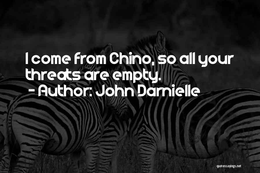 John Darnielle Quotes: I Come From Chino, So All Your Threats Are Empty.